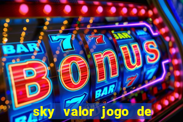 sky valor jogo de ganhar dinheiro